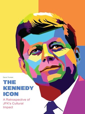 cover image of The Kennedy Icon a Retrospective of JFK's Cultural Impact
